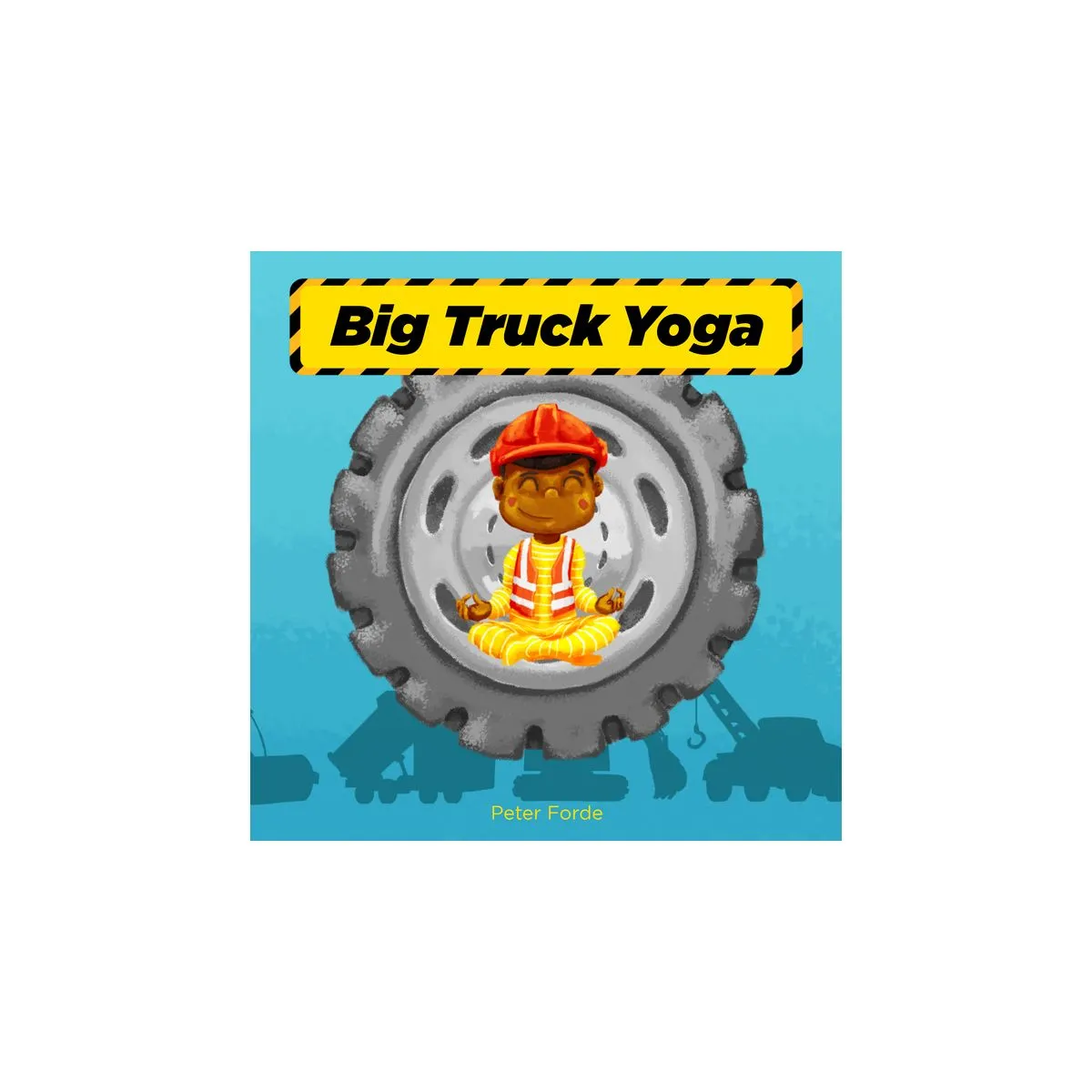 Big Truck Yoga - by Peter Forde (Board Book)